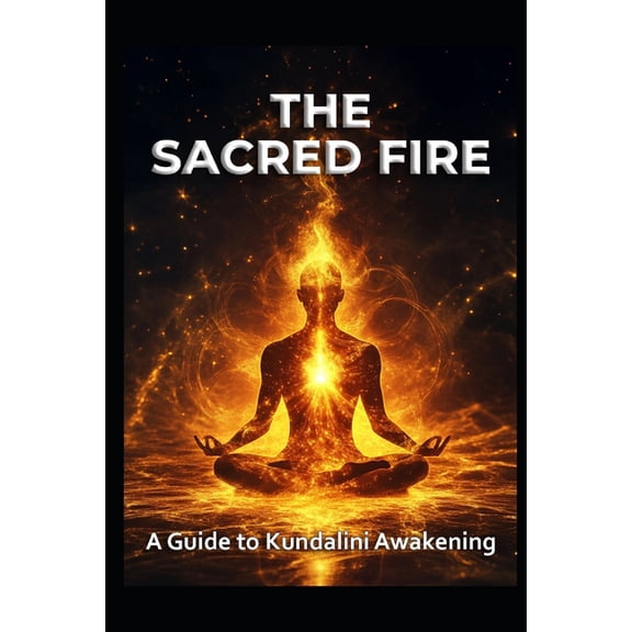 Chakra & Kundalini A Guide to Kundalini Awakening: The Sacred Fire, (Paperback)
