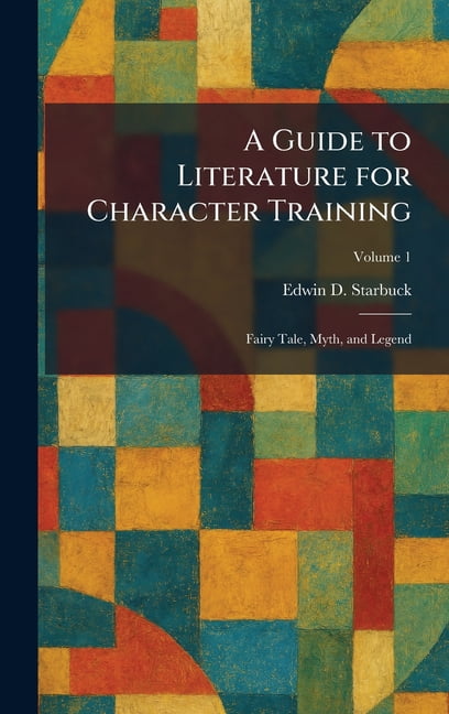 A Guide to Literature for Character Training: Fairy Tale, Myth, and Legend, (Hardcover)
