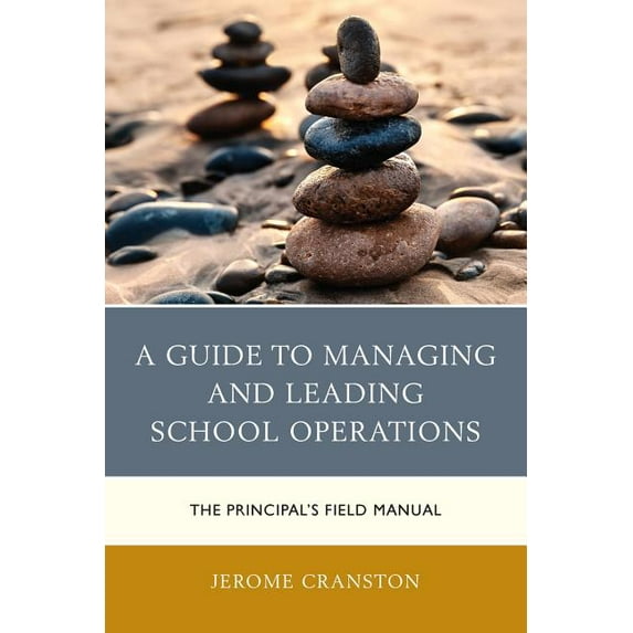 A Guide to Managing and Leading School Operations: The Principal's Field Manual, (Paperback)