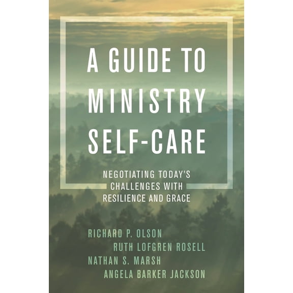 A Guide to Ministry Self-Care: Negotiating Today's Challenges with Resilience and Grace, (Hardcover)