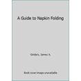 thumbnail image 1 of Pre-Owned A Guide to Napkin Folding (Paperback) 0843621400 9780843621402, 1 of 1