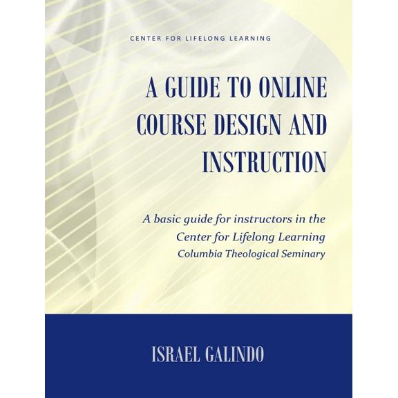 A Guide to Online Course Design and Instruction : A self-directed guide for creating an effective online course (Paperback)