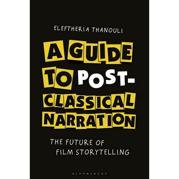 A Guide to Post-Classical Narration: The Future of Film Storytelling, (Paperback)