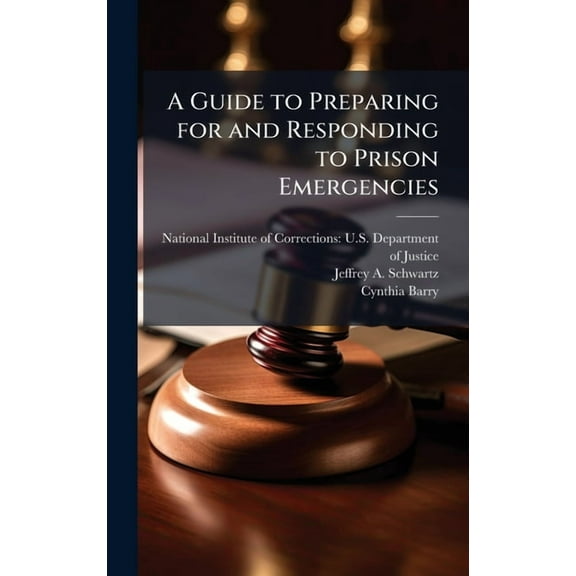 A Guide to Preparing for and Responding to Prison Emergencies, (Hardcover)