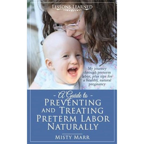 A Guide to Preventing and Treating Preterm Labor Naturally