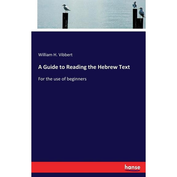 A Guide to Reading the Hebrew Text: For the use of beginners, (Paperback)
