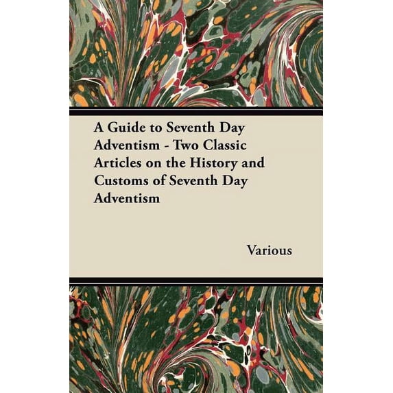 A Guide to Seventh Day Adventism - Two Classic Articles on the History ...