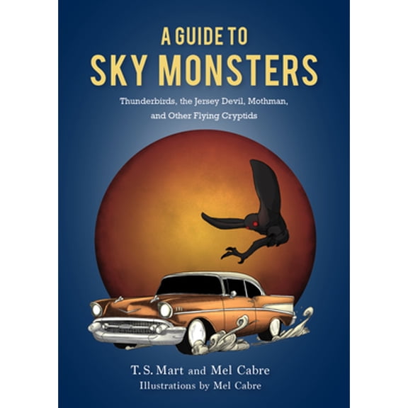 Pre-Owned A Guide to Sky Monsters: Thunderbirds, the Jersey Devil, Mothman, and Other Flying Cryptids Hardcover