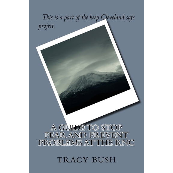 A Guide to Stop Fear and Prevent Problems at the RNC Paperback 1533182892 9781533182890 Bro. Tracy E. Bush