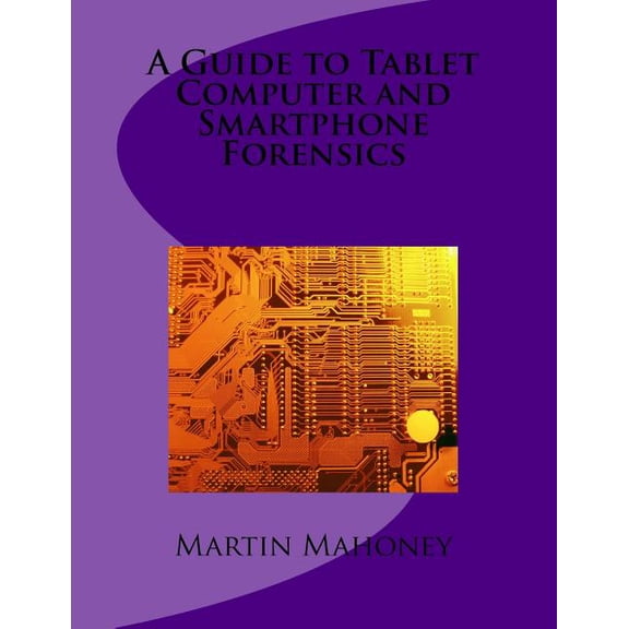 A Guide to Tablet Computer and Smartphone Forensics, (Paperback)