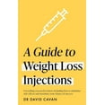 thumbnail image 1 of A Guide to Weight Loss Injections: How to Maximise Weight Loss, Minimise Side Effects - And Keep the Weight Off, (Paperback), 1 of 1