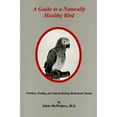 thumbnail image 1 of Pre-Owned A Guide to a Naturally Healthy Bird: Nutrition, Feeding, and Natural Healing Methods for Parrots (Paperback) 1884820212 9781884820212, 1 of 1