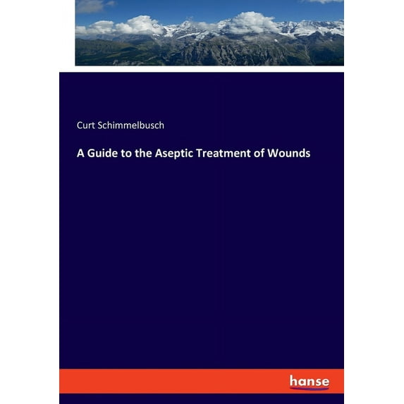 A Guide to the Aseptic Treatment of Wounds, (Paperback)