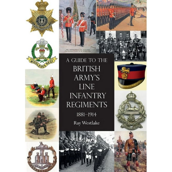 A Guide to the British Army's Line Infantry Regiments, 1881-1914 (Paperback)