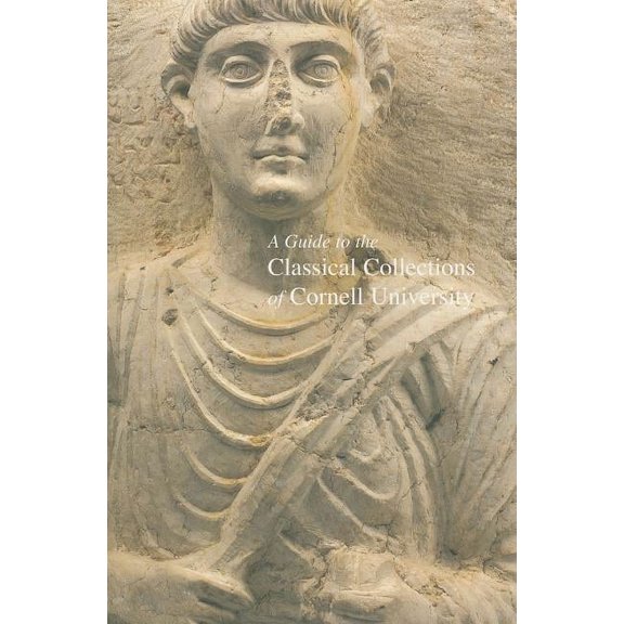 A Guide to the Classical Collections of Cornell University, (Paperback)