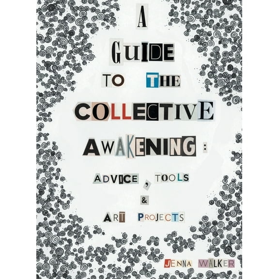 A Guide to the Collective Awakening: Advice, Tools & Art Projects, (Hardcover)