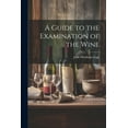thumbnail image 1 of A Guide to the Examination of the Wine (Paperback), 1 of 1