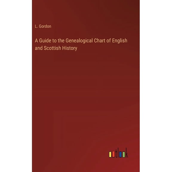 A Guide to the Genealogical Chart of English and Scottish History, (Hardcover)