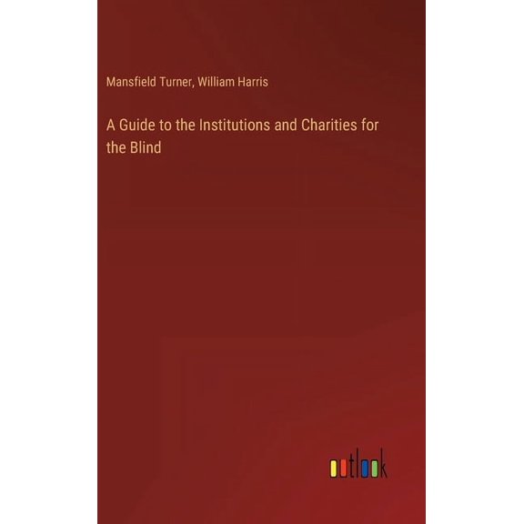 A Guide to the Institutions and Charities for the Blind, (Hardcover)