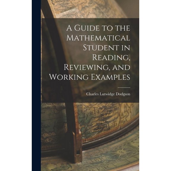 A Guide to the Mathematical Student in Reading, Reviewing, and Working Examples (Hardcover)