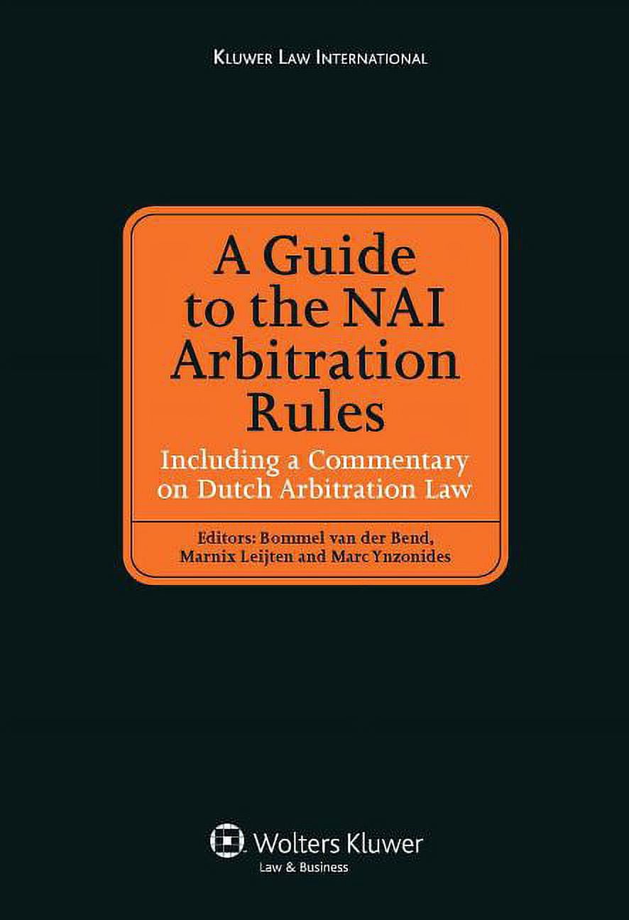 A Guide to the NAI Arbitration Rules Including a Commentary on Dutch ...