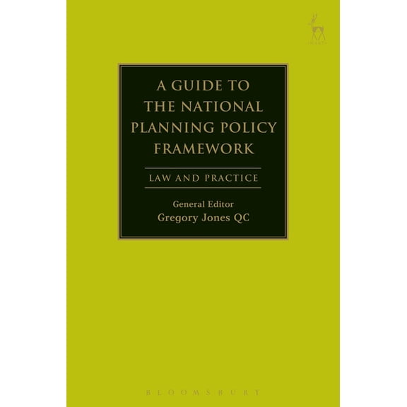 A Guide to the National Planning Policy Framework : Law and Practice