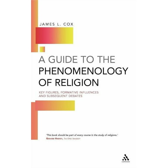 A Guide to the Phenomenology of Religion: Key Figures, Formative Influences and Subsequent Debates, (Hardcover)
