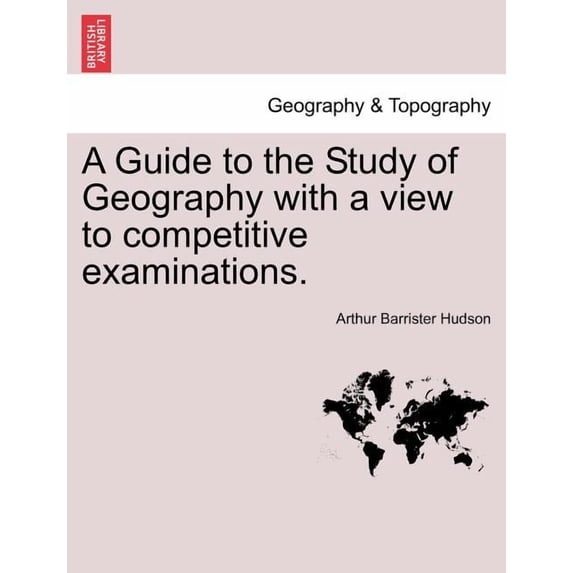 A Guide to the Study of Geography with a View to Competitive Examinations.