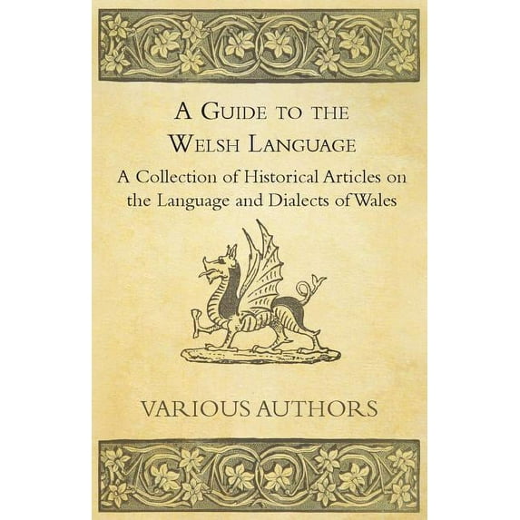 A Guide to the Welsh Language - A Collection of Historical Articles on the Language and Dialects of Wales, (Paperback)