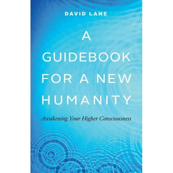 A Guidebook for a New Humanity: Awakening Your Higher Consciousness, (Paperback)