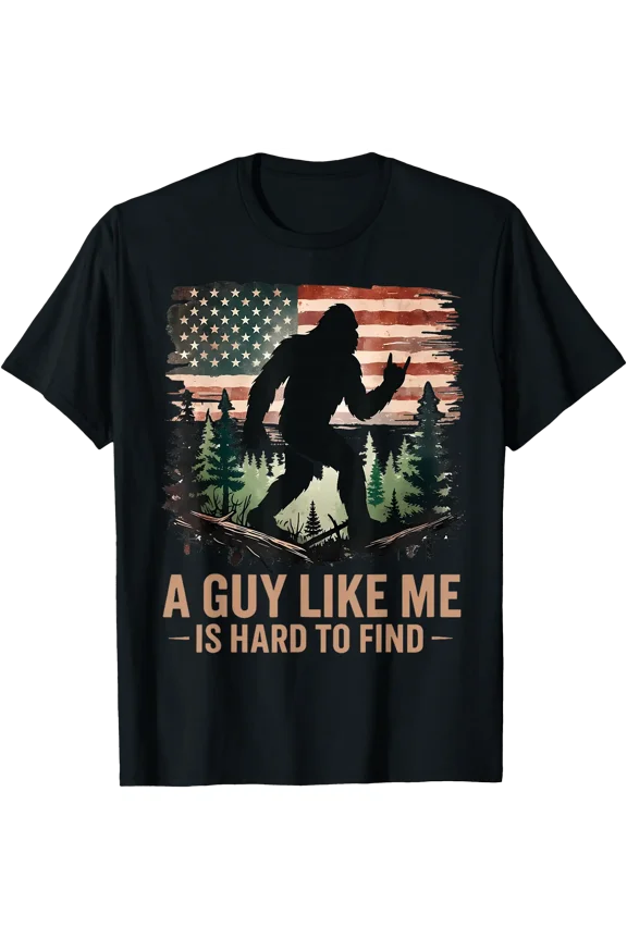 A Guy Like Me Is Hard To Find Bigfoot Funny Hiking Sasquatch T-Shirt