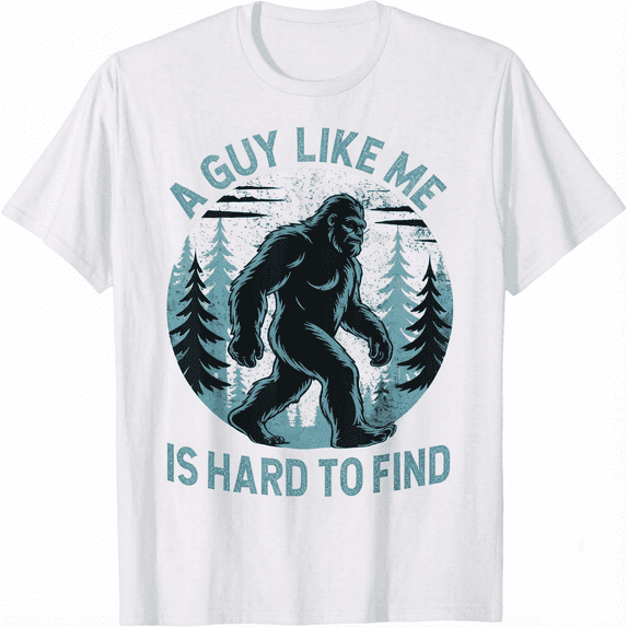A Guy Like Me Is Hard To Find Forest Bigfoot Funny Unisex T-Shirt