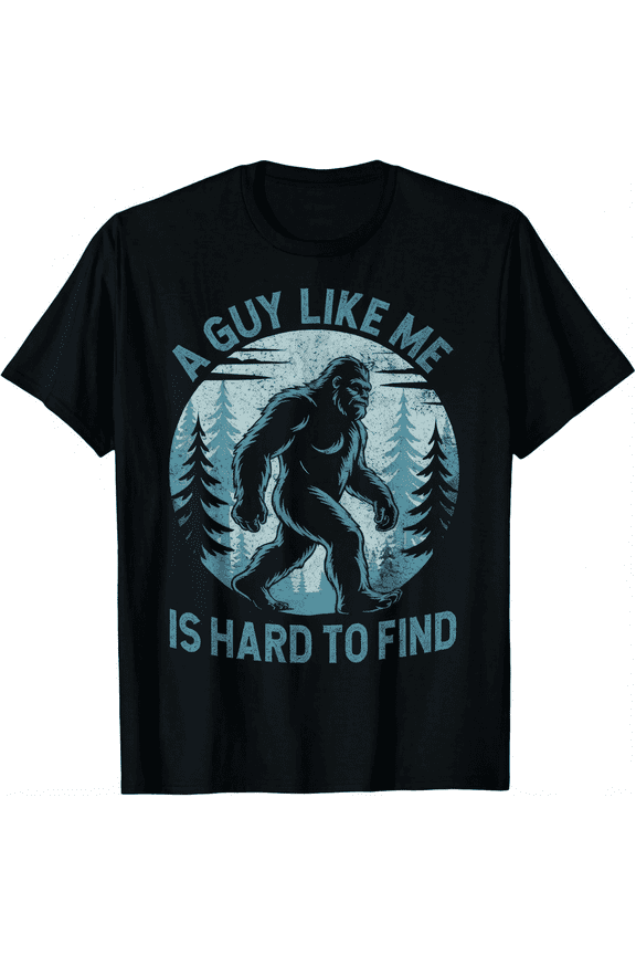 A Guy Like Me Is Hard To Find Forest Bigfoot Funny Unisex T-Shirt