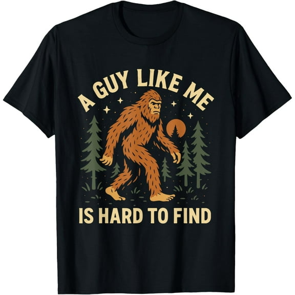 A Guy Like Me Is Hard to Find Bigfoot Sasquatch Cryptid T-Shirt Tops Tee