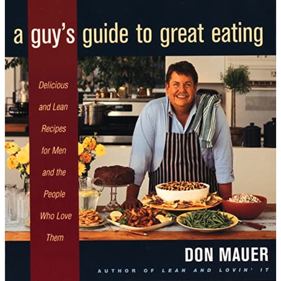 Pre-Owned A Guy's Guide to Great Eating: Big-Flavored, Fat-Reduced Recipes for Men Who Love to Eat (Paperback) 0395915368 9780395915363