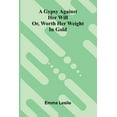 thumbnail image 1 of A Gypsy Against Her Will: Or, Worth Her Weight In Gold, (Paperback), 1 of 1