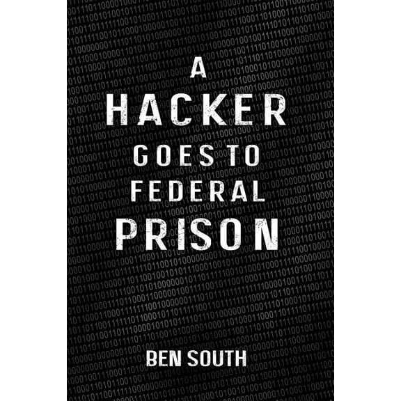 A Hacker Goes to Federal Prison (Paperback)