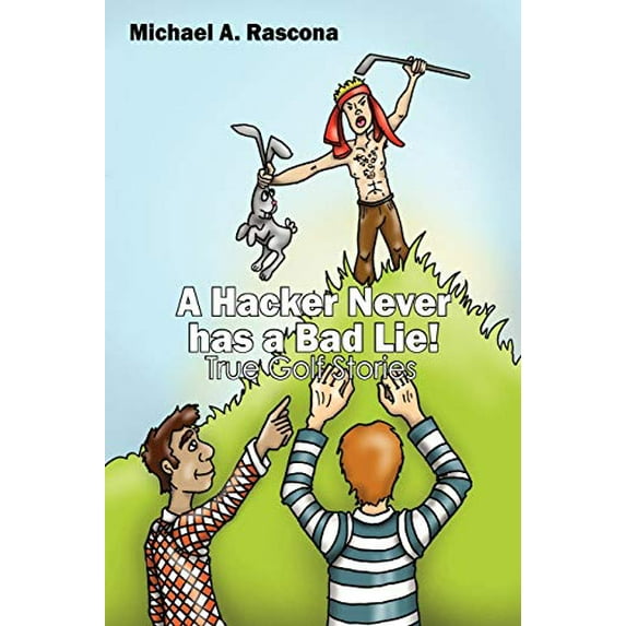 Pre-Owned A Hacker Never has a Bad Lie!: True Golf Stories (Paperback) 1432727974 9781432727970