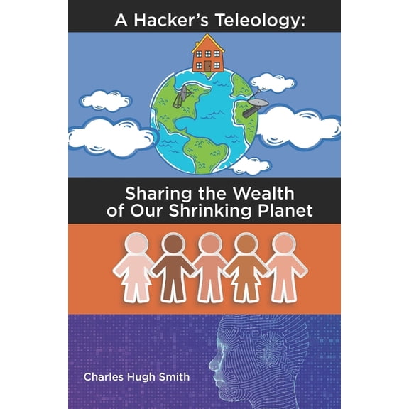 A Hacker's Teleology: Sharing the Wealth of Our Shrinking Planet, (Paperback)