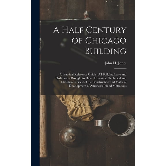A Half Century of Chicago Building, (Hardcover)