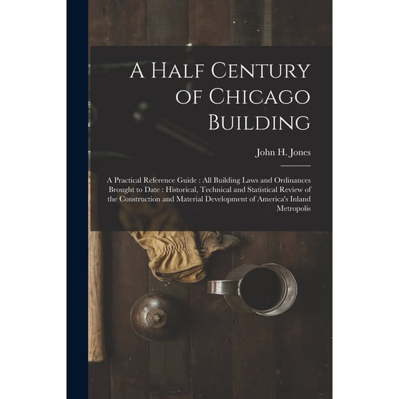 A Half Century of Chicago Building, (Paperback)