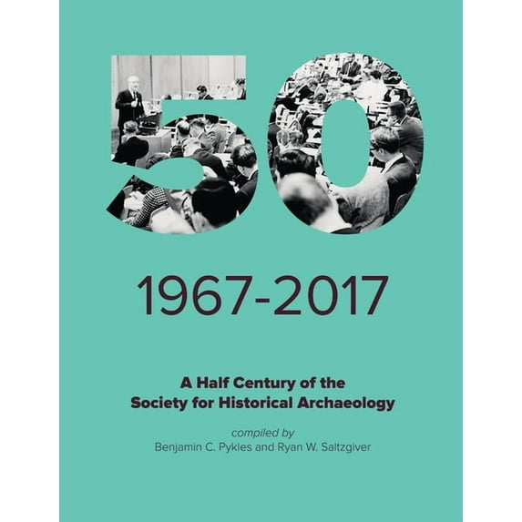 A Half Century of the Society for Historical Archaeology, (Paperback)
