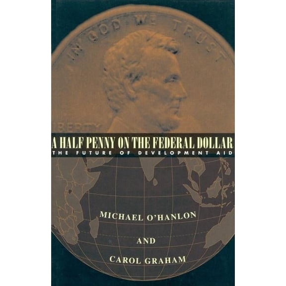 A Half Penny on the Federal Dollar: The Future of Development Aid, (Paperback)