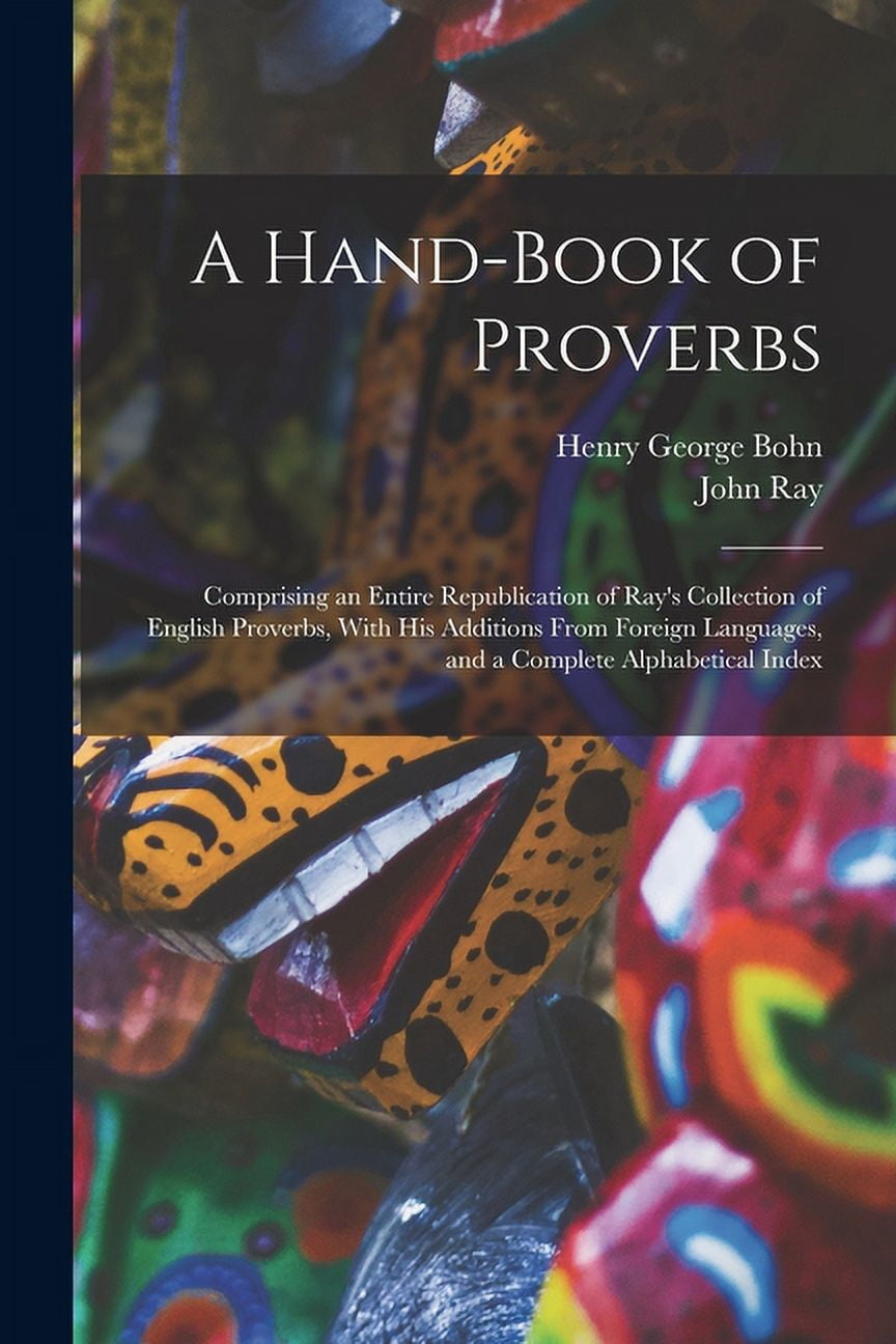 A Hand-Book of Proverbs: Comprising an Entire Republication of Ray's ...