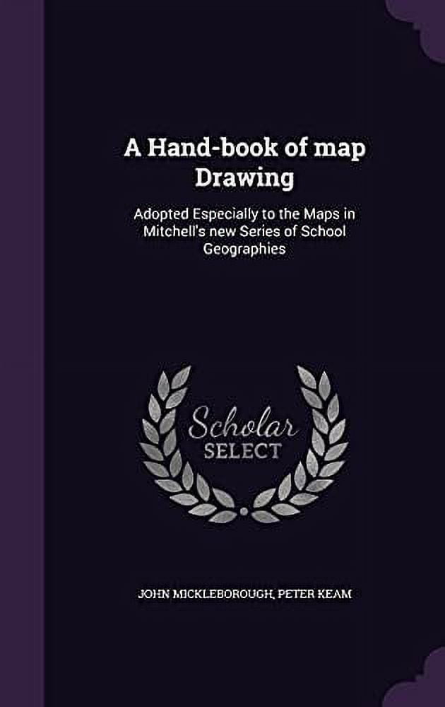 A Hand-book of map Drawing : Adopted Especially to the Maps in Mitchell ...