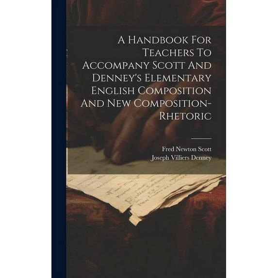 A Handbook For Teachers To Accompany Scott And Denney's Elementary English Composition And New Composition-rhetoric, (Hardcover)