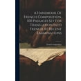 thumbnail image 1 of A Handbook Of French Composition, 100 Passages Set For Translation Into French At Recent Examinations (Hardcover), 1 of 1