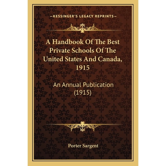 A Handbook Of The Best Private Schools Of The United States And Canada, 1915 : An Annual Publication (1915) (Paperback)