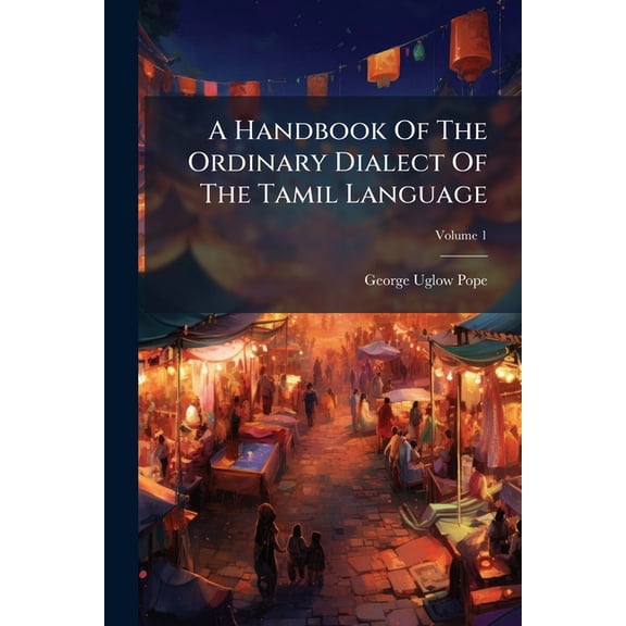 A Handbook Of The Ordinary Dialect Of The Tamil Language, (Paperback)