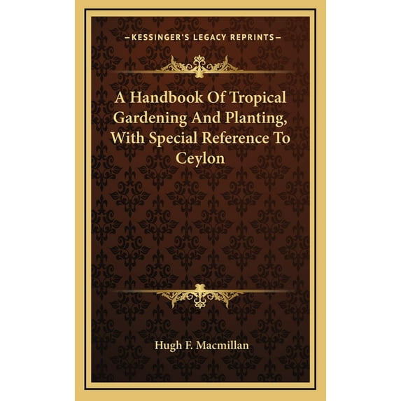 A Handbook Of Tropical Gardening And Planting, With Special Reference To Ceylon (Hardcover)